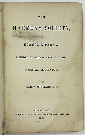 THE HARMONY SOCIETY, AT ECONOMY, PENN'A. FOUNDED BY GEORGE RAPP, A.D. 1805. WITH AN APPENDIX