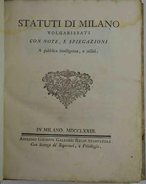 Statuti di Milano volgarizzati con note, e spiegazioni a pubblica intelligenza, e utilità. Volume...