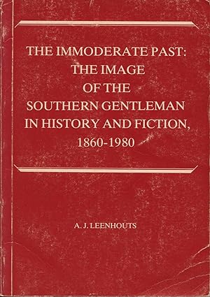 The Immoderate Past: The Image of the Southern Gentleman in History and Fiction, 1860-1980