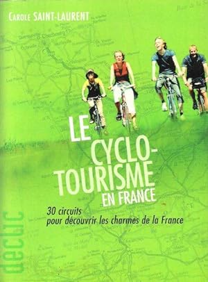 Le Cyclo-Tourisme En France : 30 Circuits Pour Découvrir Les Charmes de La France