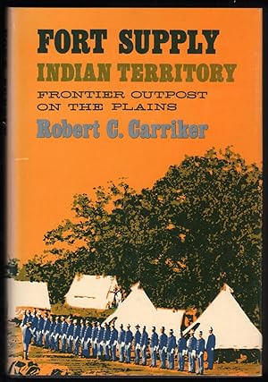 Fort Supply Indian Territory; Frontier Outpost on the Plains.