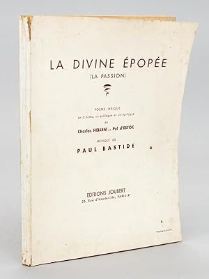 La Divine Epopée (La Passion), poème lyrique en 5 actes, un prologue et épilogue de Charles Helle...