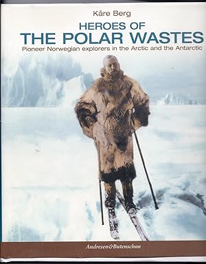 Heroes of the Polar Wastes: Pioneer Norwegian Explorers in the Arctic & the Antarctic