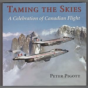 Taming the Skies A Celebration of Canadian Flight