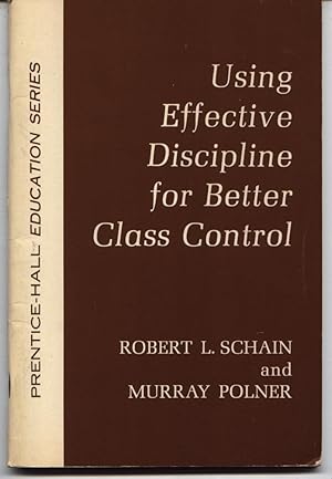 Using Effective Discipline For Better Class Control - Prentice-Hall Education Series