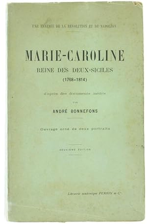 UNE ENNEMIE DE LA REVOLUTION ET DE NAPOLEON. MARIE-CAROLINE REINE DES DEUX-SICILES (1768-1814) d'...