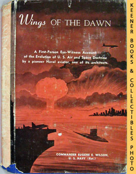 Wings Of The Dawn : A First - Person Eye - Witness Account Of The Evolution Of U.S. Air And Space...