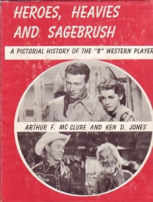 Heroes, Heavies and Sagebrush: A Pictorial History of the B Western Players