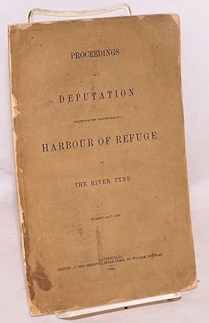 Proceedings on a deputation relative to the construction of a harbour of refuge at the River Tyne...