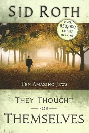 THEY THOUGHT FOR THEMSELVES : Ten Amazing Jews