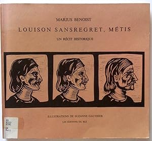 Louison Sansregret, métis. Un récit historique. Illustrations de Suzanne Gauthier