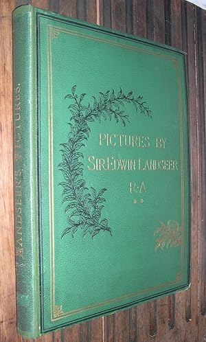 Pictures by Sir Edwin Landseer, Royal Academician, with Descriptions and a Biographical Sketch of...