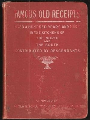 Famous Old Receipts used a Hundred Years and More in the Kitchens of the North and the South. 1st...
