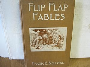 Flip Flap Fables a Bunch of Twenty Seven Tales Concerning Animals of Various Kinds from Which May...