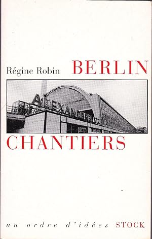Berlin Chantiers. Essai sur les passés fragiles.