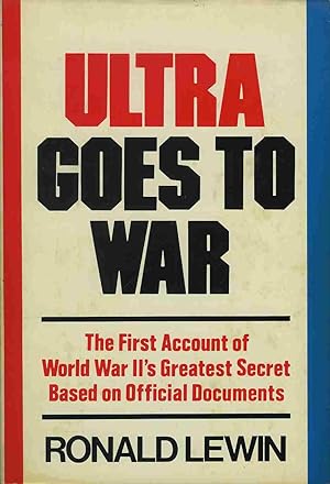 Ultra Goes to War: The first account of World War II's greatest secret based on official documents