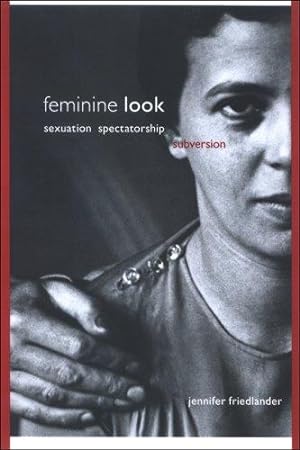 Feminine Look: Sexuation, Spectatorship, Subversion.; (S U N Y Series in Psychonalysis and Culture)