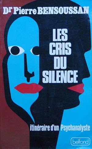 Les Cris du Silence: Itinéraire d'un Psychanalyste