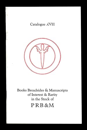 PRB&M Catalogue Seventeen (XVII) / Books Broadsides & Manuscripts of Interest & Rarity in the Sto...