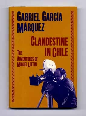 Clandestine In Chile; The Adventures Of Miguel Littín - 1st US Edition/1st Printing