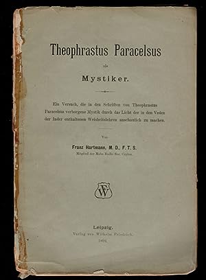 THEOPHRASTUS PARACELSUS ALS MYSTIKER. Ein Versuch, die in den Schriften von Theophrastus Paracels...
