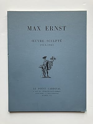 Max ERNST : Oeuvre Sculpté 1913-1961