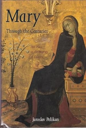 Mary Through the Centuries: Her Place in the History of Culture