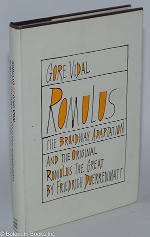 Romulus; the Broadway adaptation, and the original Romulus the Great; preface by Gore Vidal