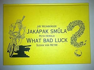 Jakápak Smula / What Bad Luck