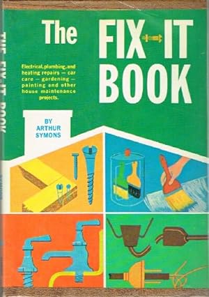The Fix-It Book Electrical, plumbing, and heating repairs - car care - gardening - painting and o...