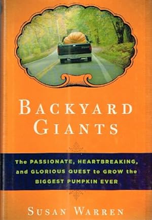 Backyard Giants The Passionate, Heartbreaking and Glorious Quest to Grow the Biggest Pumpkin Ever