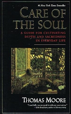 Care of the Soul A Guide for Cultivating Depth and Sacredness in Everyday Life