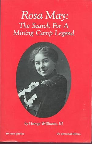 Rosa May The Search for a Mining Camp Legend