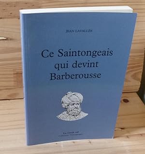 Ce Saintongeais qui devint Barberousse. Collection Témoignages. Le Croît Vif. 1997.