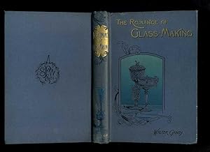 The Romance of Glass-Making: a Sketch of the History of Ornamental Glass (Presentation Copy)