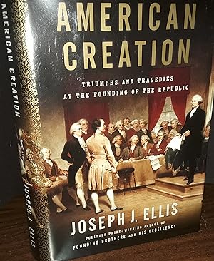 American Creation: Triumphs and Tragedies at The Founding of the Republic * S I G N E D * // FIRS...
