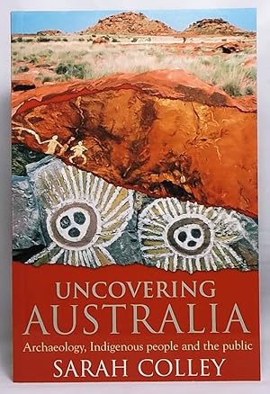 Uncovering Australia: Archaeology, Indigenous People and the Public