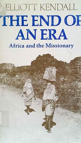 The End of an Era Africa and the Missionary