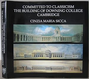 Committed to Classicism: The Building of Downing College Cambridge.