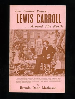 LEWIS CARROLL - THE TENDER YEARS - AROUND THE NORTH - The sad-happy story of the earlier years of...