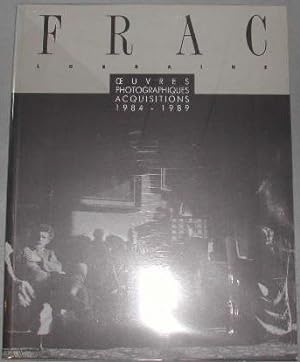 FRAC Lorraine. Oeuvres photographiques, acquisitions (1984-1989).