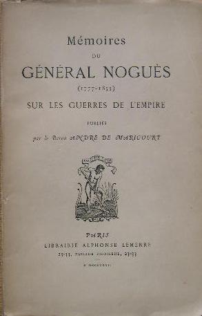 Mémoires du Général Noguès (1777-1853) sur les guerres de l'Empire publiées par le Baron André de...
