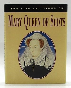 Life and Times of Mary Queen of Scots