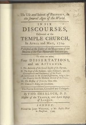 The Use and Intent of Prophecy in the Several Ages of the World in Six Discourses delivered at th...