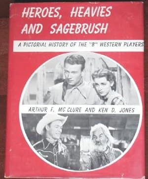 Heroes, Heavies and Sagebrush.: A Pictorial History of the "B" Western Players