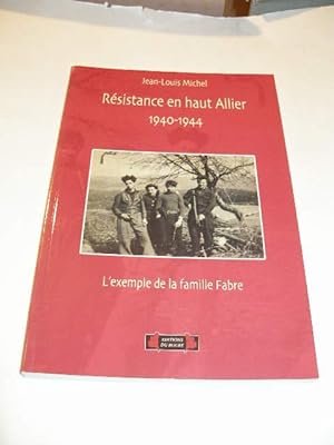 RESISTANCE EN HAUT ALLIER 1940 1944 : L' EXEMPLE DE LA FAMILLE FABRE