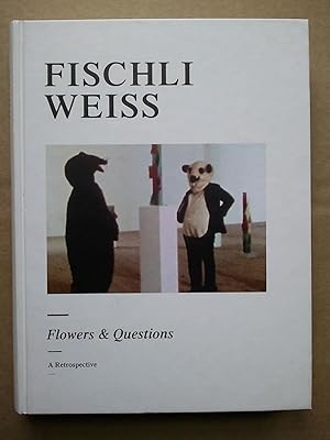 Peter FISCHLI & David WEISS / Flowers & Questions : A Retrospective
