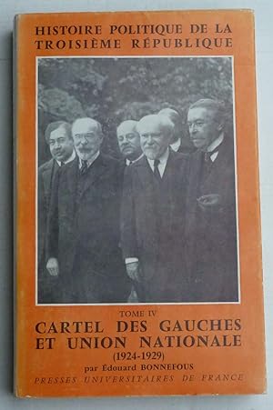 Histoire Politique De La Troisième République Tome IV : Cartel Des Gauches Et Union Nationale 192...
