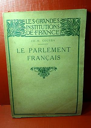Le Parlement Français. Son histoire - Sa vie intérieure - Ses Palais.