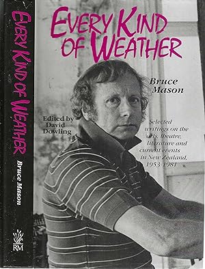 Every Kind of Weather. Selected Writings on the Arts, Theatre, Literature and Current Events in N...